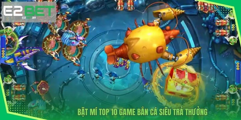 Bật mí TOP 10 game bắn cá siêu trả thưởng 
