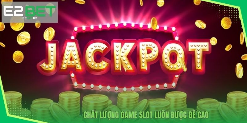 TOP 10 nổ hũ Jackpot E2BET - Cơ Hội Chinh Phục Đỉnh Cao 2 Chất lượng game Slot luôn được đề cao