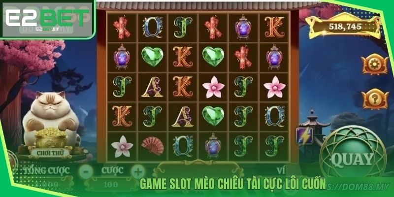 Slot Mèo Chiêu Tài | Game Giao Thoa Văn Hóa Và May Mắn Tại E2BET 2 Game Slot Mèo Chiêu Tài cực lôi cuốn