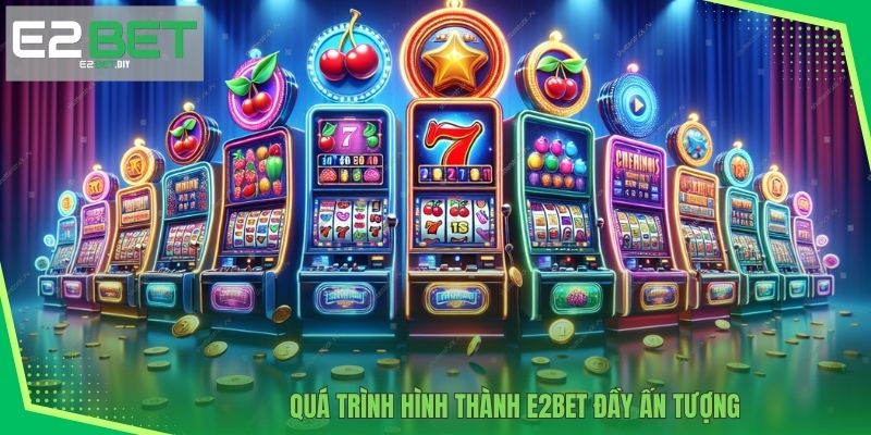 Quá trình hình thành E2BET đầy ấn tượng 