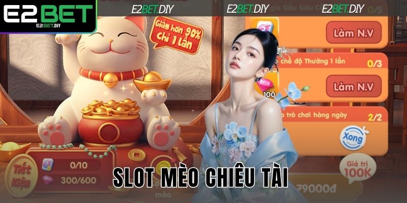 Slot Mèo Chiêu Tài | Game Giao Thoa Văn Hóa Và May Mắn Tại E2BET 1 Slot Mèo Chiêu Tài